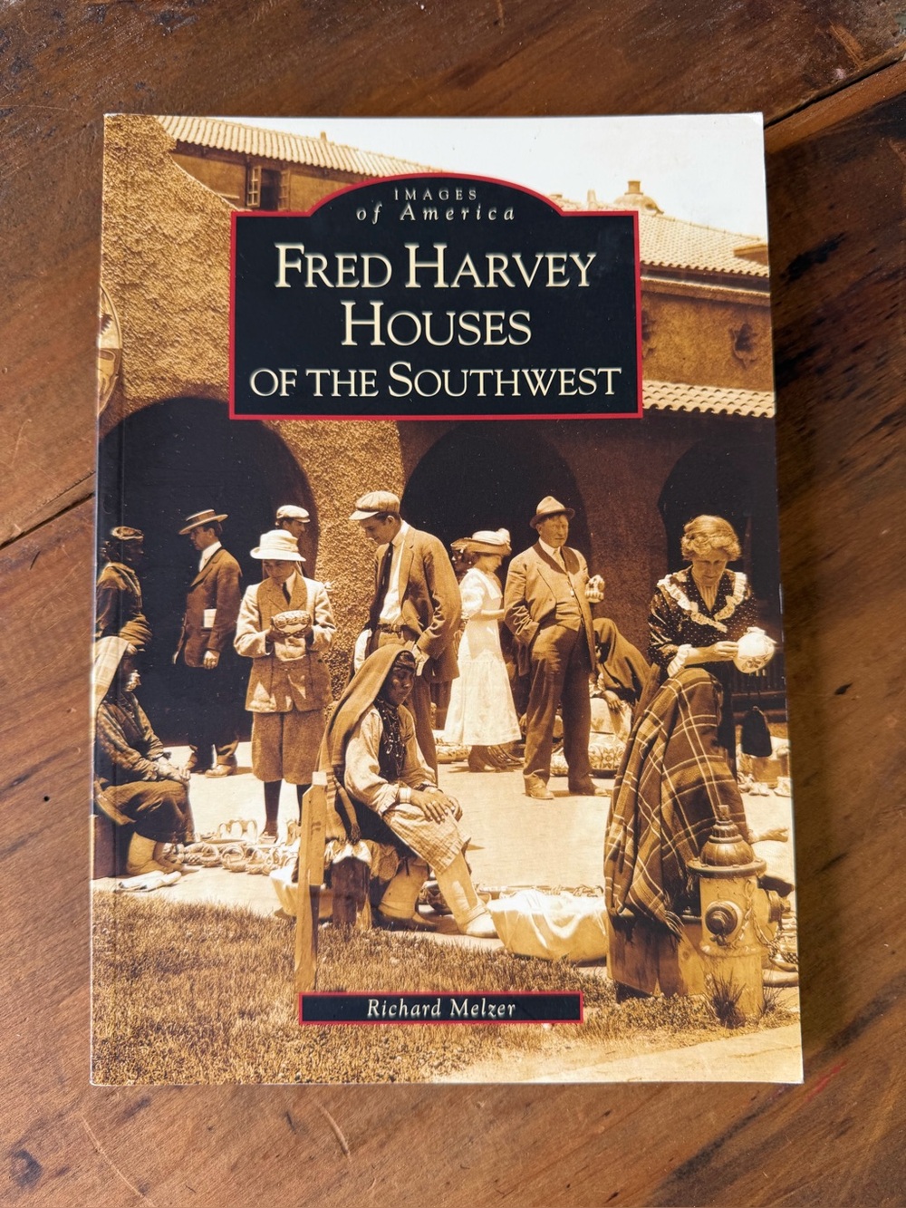 Fred Harvey Houses of the Southwest Richard Melzer Arcadia Publishing 2008